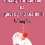 Chàng Trai Đau Khổ Và Người Vợ Ma Của Mình