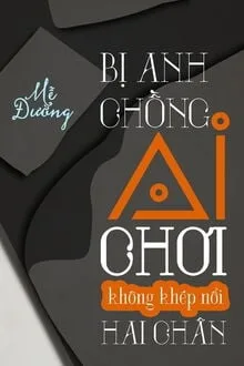 Truyện Bị Anh Chồng AI Chơi Không Khép Nổi Hai Chân