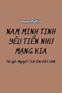 Truyện Nam Minh Tinh Yêu Tiền Như Mạng Kia